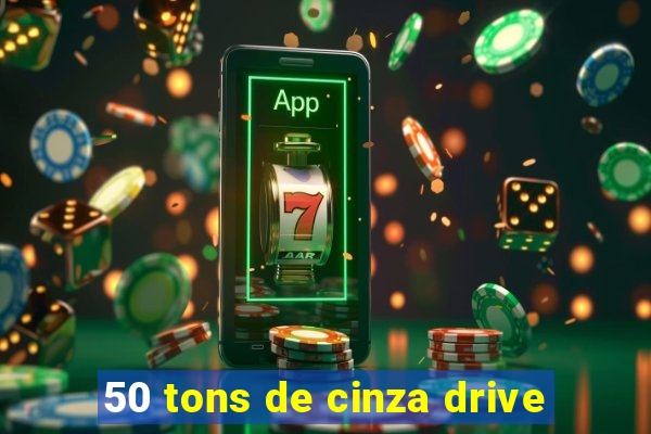 50 tons de cinza drive